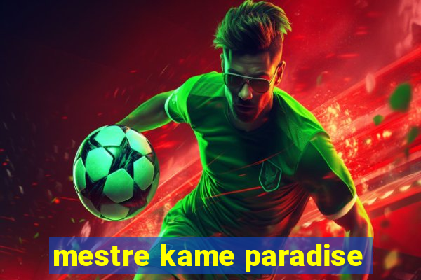 mestre kame paradise
